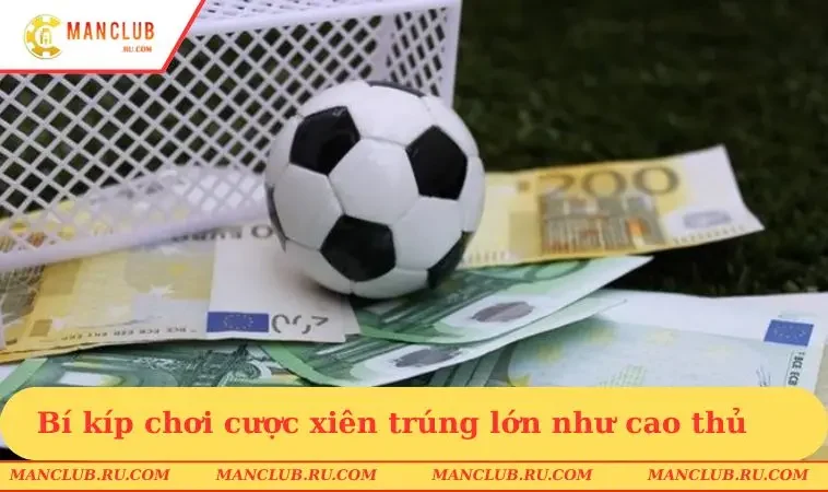 Bí kíp chơi cược xiên trúng lớn như cao thủ