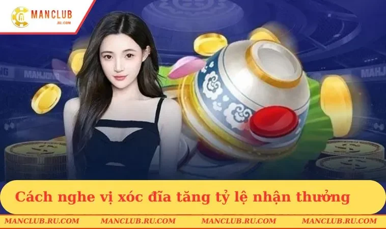 Cách nghe vị xóc đĩa tăng tỷ lệ nhận thưởng