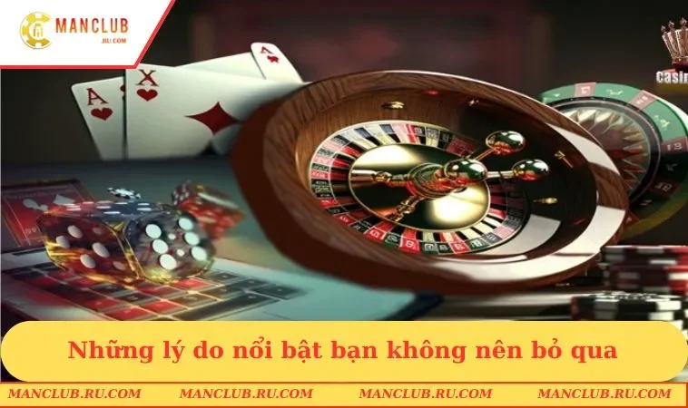 Những lý do nổi bật bạn không nên bỏ qua