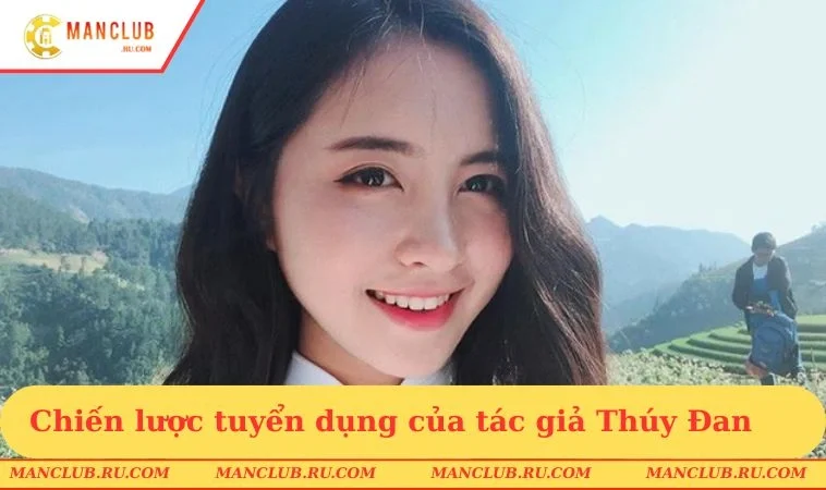 Chiến lược tuyển dụng khắt khe của tác giả Thúy Đan