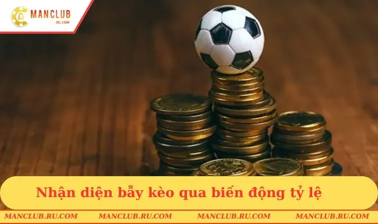 Nhận diện bẫy kèo qua biến động tỷ lệ
