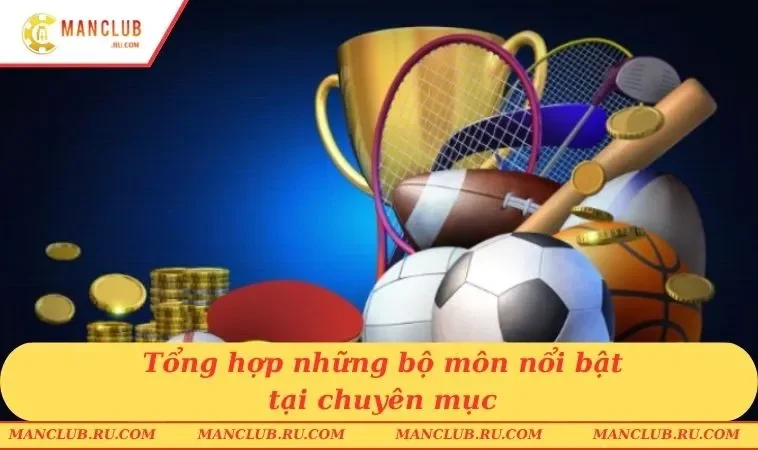 Tổng hợp những bộ môn nổi bật tại chuyên mục